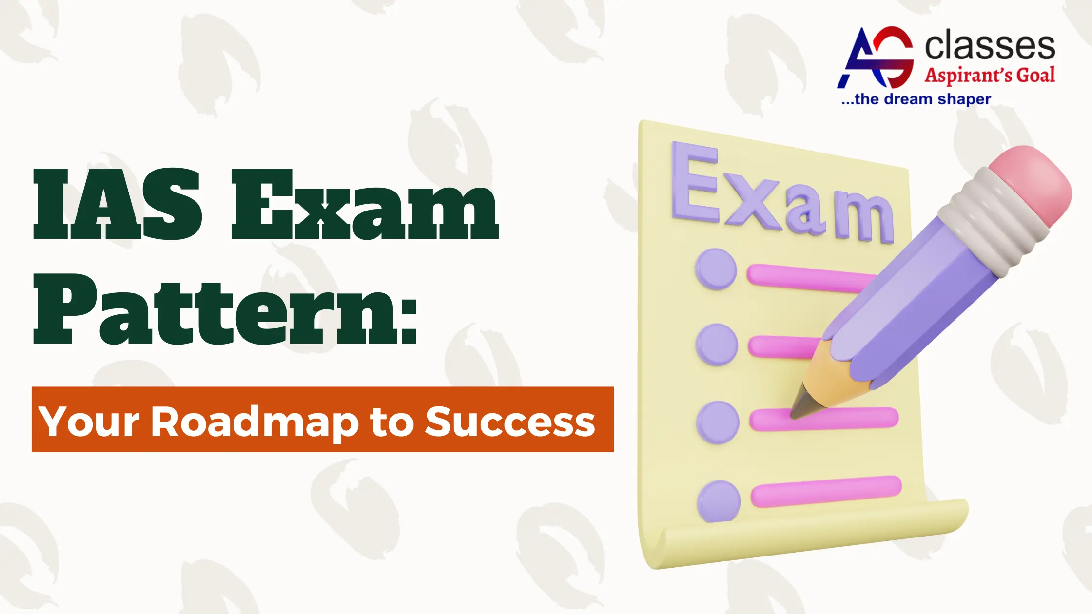 IAS Exam Pattern: Your Roadmap to Success