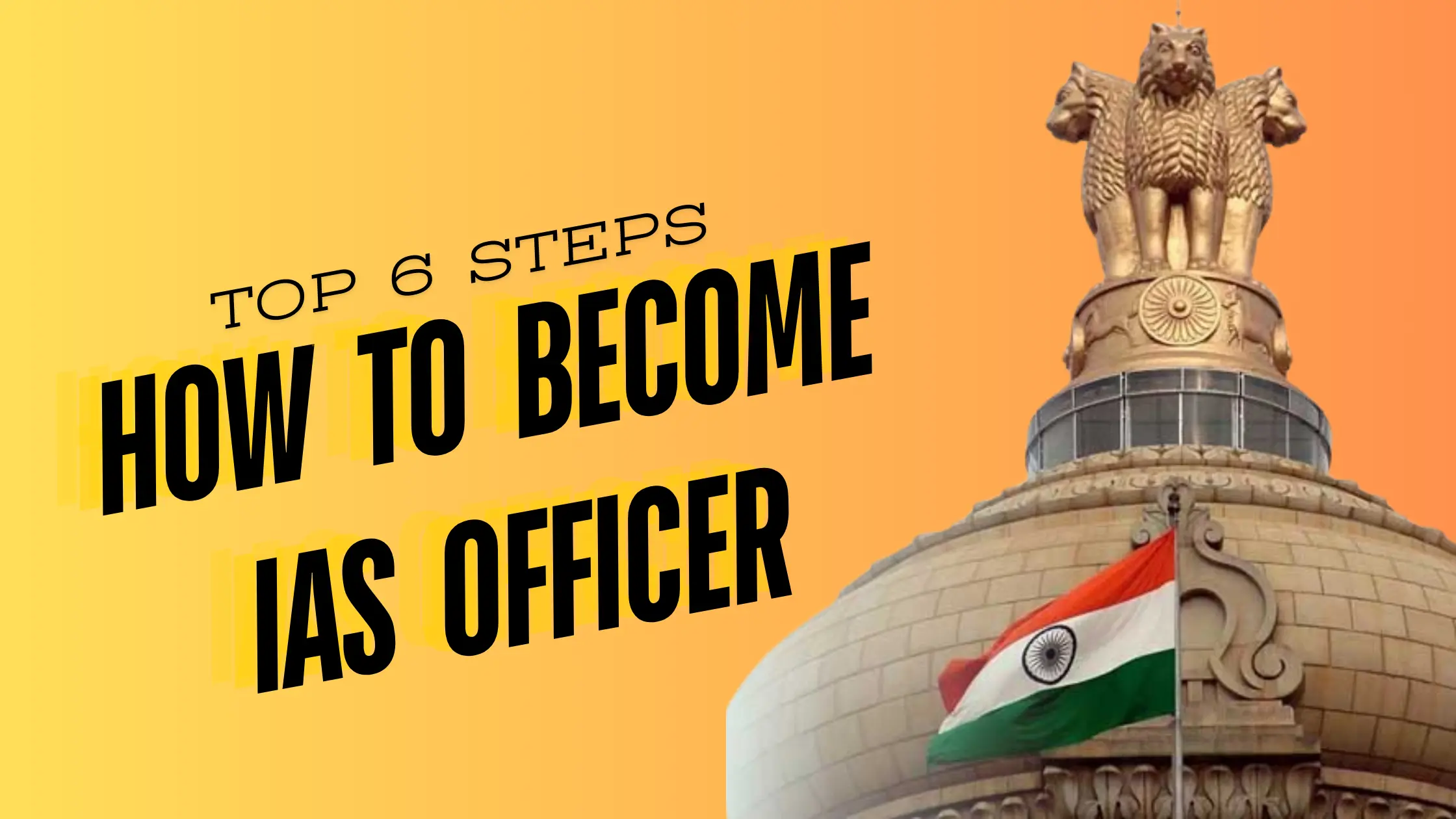 Top 6 Steps to How to become IAS officer